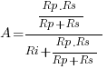 A = {{Rp.Rs}/{Rp+Rs}}/{Ri + {Rp.Rs}/{Rp+Rs}}