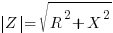 delim{|}Z{|} =sqrt{R^2 + X^2}